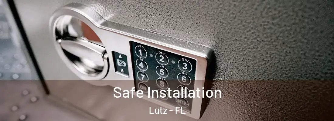 Safe Installation Lutz - FL