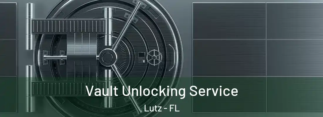 Vault Unlocking Service Lutz - FL